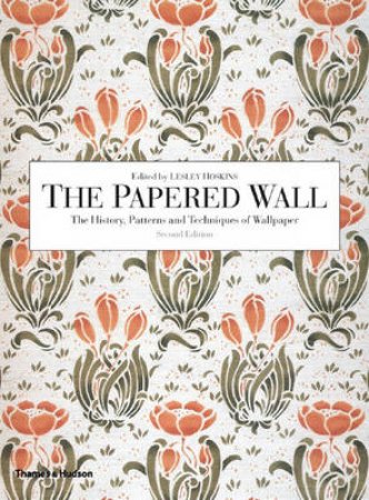 Papered Wall:History,Patterns & Techniques Of Wallpaper (2nd.Ed) by Hoskins Lesley