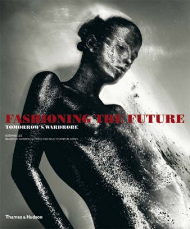 Fashioning the Future: Tomorrow's Wardrobe by Suzanne Lee