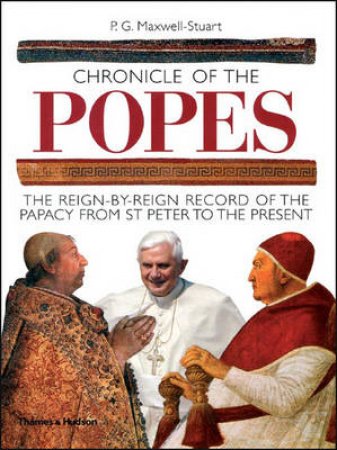 Chronicle of the Popes: A Reign-by-Reign Record (Revised Ed.) by Peter Maxwell-Stuart