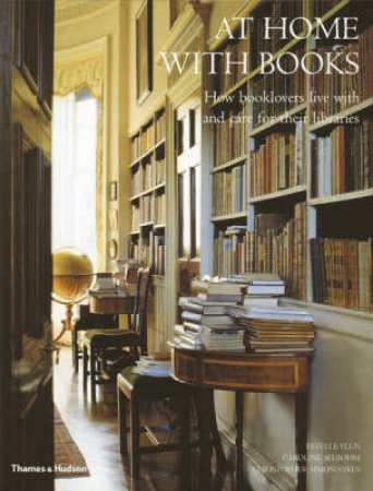 At Home With Books:How Book Lovers Live & Care For Their Librarie by Ellis E &