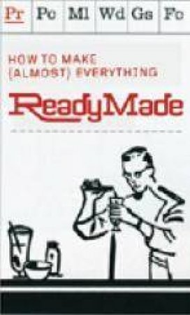 ReadyMade: How to Make [Almost] Anything by Soshana Berger & Grace Hawthorne