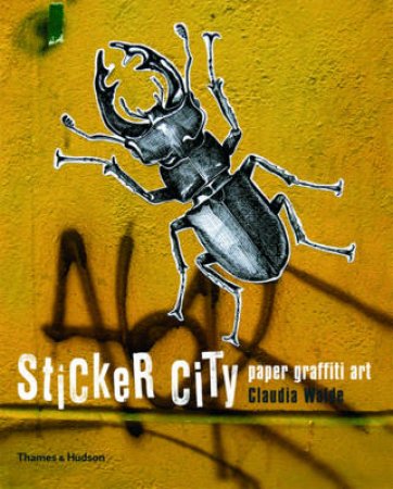 Sticker City: The Paper Graffiti Generation by Claudia Walde