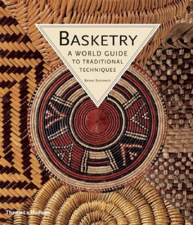 Basketry: A World Guide to Traditional Techniques by Bryan Sentance