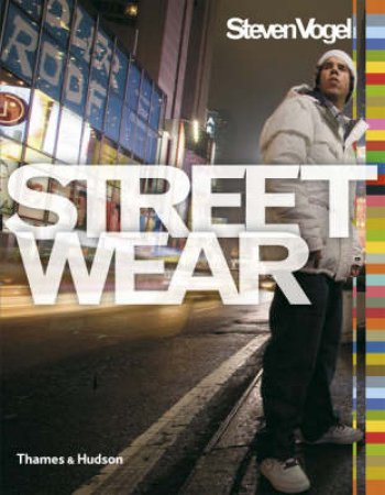 Streetwear: The Insider's Guide by Steven Vogel