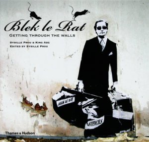 Blek le Rat: Getting through Walls by Sybille Prou