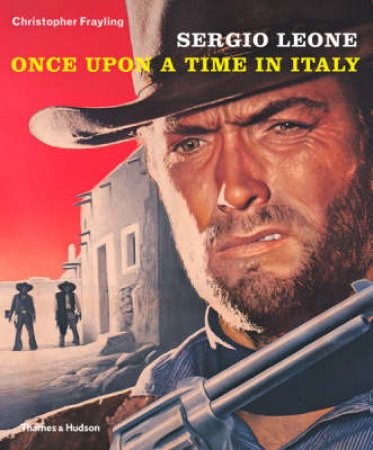 Sergio Leone: Once Upon a Time in Italy by Christopher Frayling