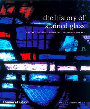 History of Stained Glass: The Art of Light by Virginia.Chieffo Raguin