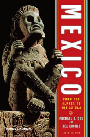 Mexico: From the Olmecs to the Aztecs by Michael D Coe