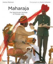 Maharaja The Spectacular Heritage of Princely India