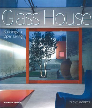 Glass House: Buildings for Open Living by Nicky Adams