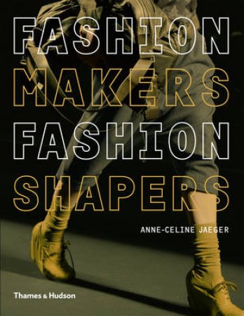 Fashion Makers, Fashion Shapers by Anne-Celine Jaeger