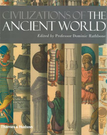 Civilizations of the Ancient World: A Visual Sourcebook by Dominic Rathbone