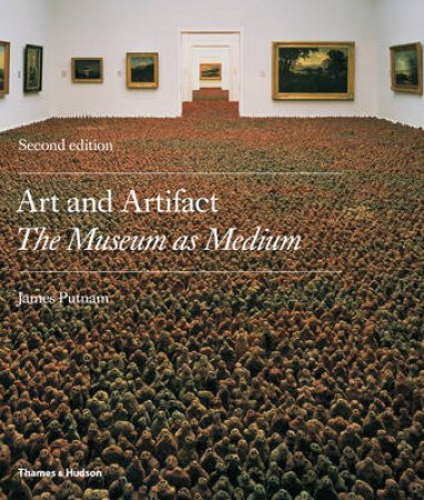 Art and Artifact: The Museum as Medium by James Putnam