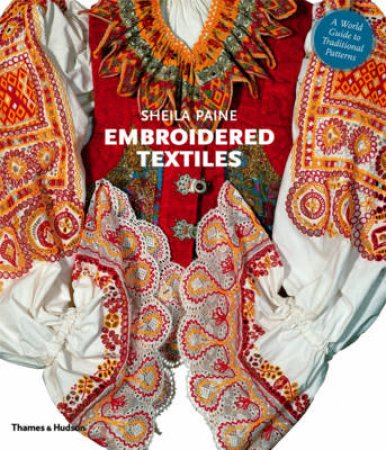 Embroidered Textiles: World Guide to Traditional Patterns by Sheila Paine