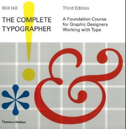 Complete Typographer: A Foundation Course for Graphic Designers by Will Hill