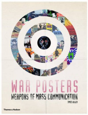 War Posters: Weapons of Mass Communication by James Aulich