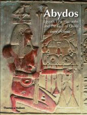 Abydos Egypts First Pharaohs and the Cult of Osiris