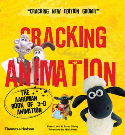 Cracking Animation: The Aardman Book of 3-D Animation by Peter Lord