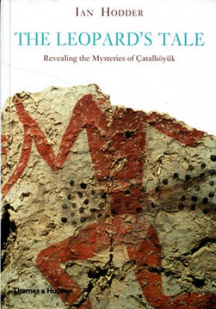 Catalhoyuk Revealing the Mysteries of Turkey's Ancient Town by Ian Hodder