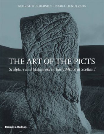 Art of the Picts: Scupture and Metalwork in Early Med.Scotland by George Henderson