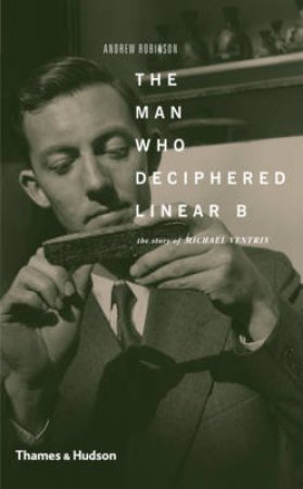 Man Who Deciphered Linear B by Andrew Robinson