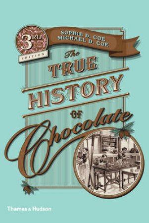 True History of Chocolate by Sophie D Coe