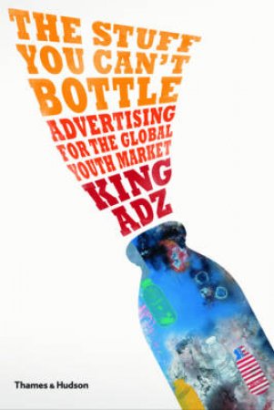 Stuff You Can't Bottle by Adz King