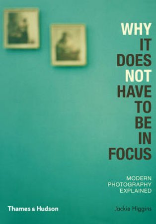 Why It Does Not Have To Be In Focus by Jackie Higgins