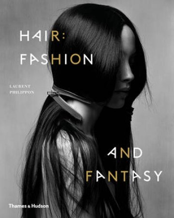 Hair: Fashion and Fantasy by Laurent Phillipon