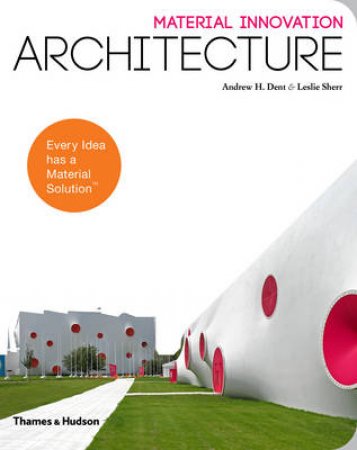 Material Innovation: Architecture by Andrew H. Dent & Leslie Sherr