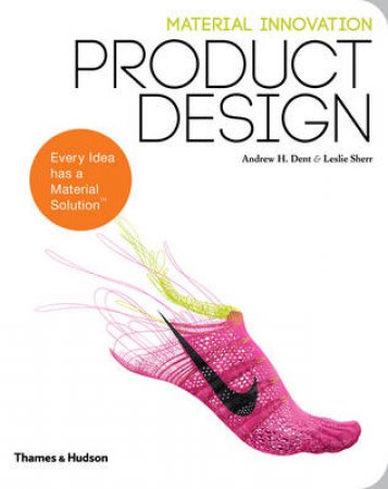 Material Innovation: Product Design by Andrew H. Dent & Leslie Sherr