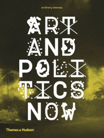 Art & Politics Now by Anthony Downey