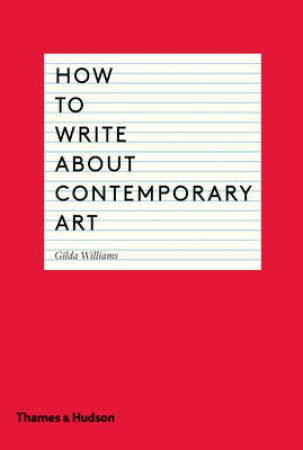 How to Write About Contemporary Art by Gilda Williams