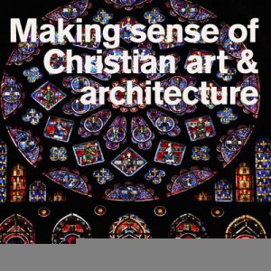 Making Sense of Christian Art and Architecture by Heather Thornton McRae