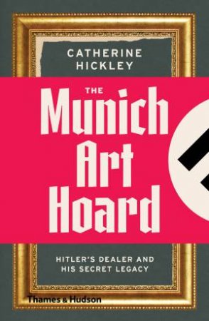 Munich Art Hoard by Catherine Hickley