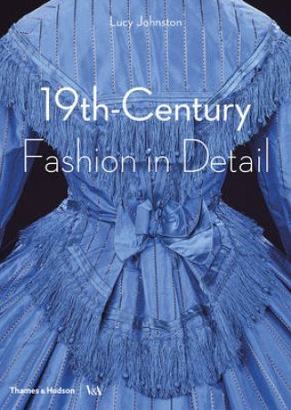 Fashion in Detail: 19th Century by Lucy Johnston