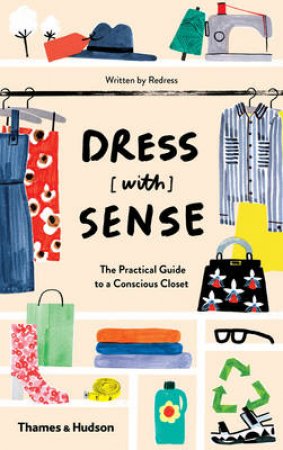 Dress [with] Sense: The Practical Guide to an Eco-Conscious Closet by Christina Dean & Sofia Tarneberg & Hannah Lane