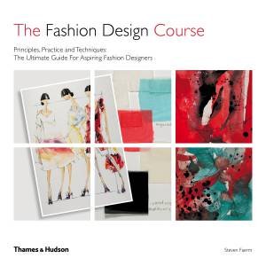 Fashion Design Course: Principles, Practices And Techniques by Faerm Steven