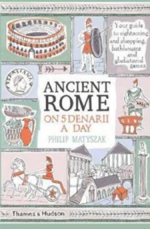 Ancient Rome On 5 Denarii A Day by Philip Matyszak