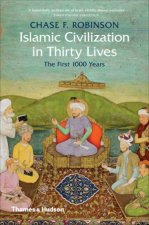 Islamic Civilisation In Thirty Lives The First 1000 Years