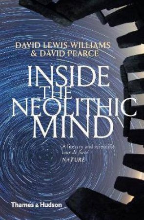 Inside the Neolithic Mind: Consciousness, Cosmos and the Realm of by Lewis-Williams David