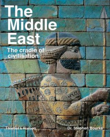 The Middle East: The Cradle of Civilization Revealed by Dr Stephen Bourke