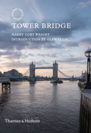 Tower Bridge: London by Harry Cory Wright & Glen Ellis & Glen Ellis