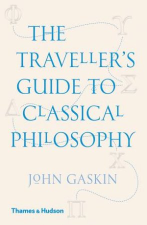 The Traveller's Guide To Classical Philosophy by John Gaskin