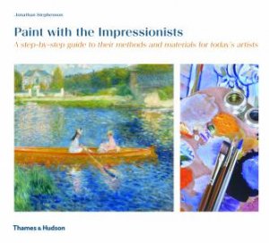 Paint With The Impressionists by Jonathan Stephenson