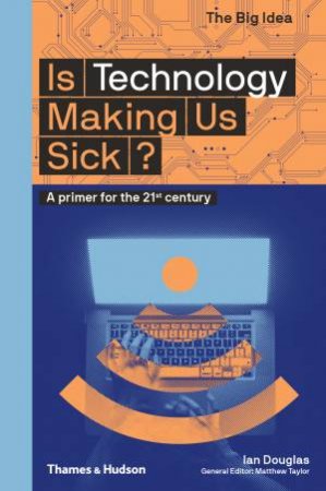 Is Technology Making Us Sick? by Ian Douglas & Matthew Taylor