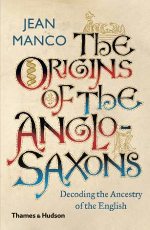 The Origins Of The Anglo-Saxons by Jean Manco