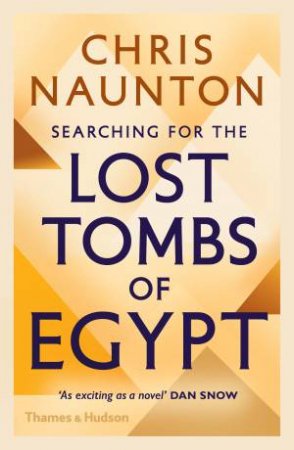 Searching For The Lost Tombs Of Egypt by Chris Naunton