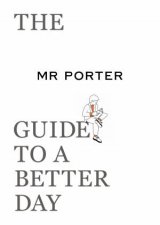 The Mr Porter Guide To A Better Day