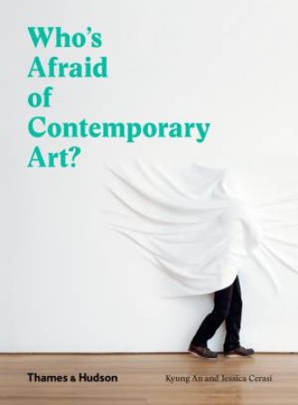 Who's Afraid Of Contemporary Art? by Kyung An & Jessica Cerasi